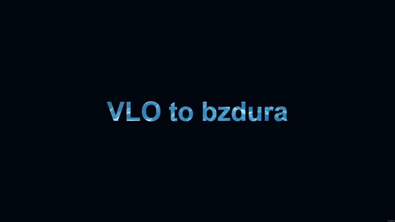 VLO to bzdura