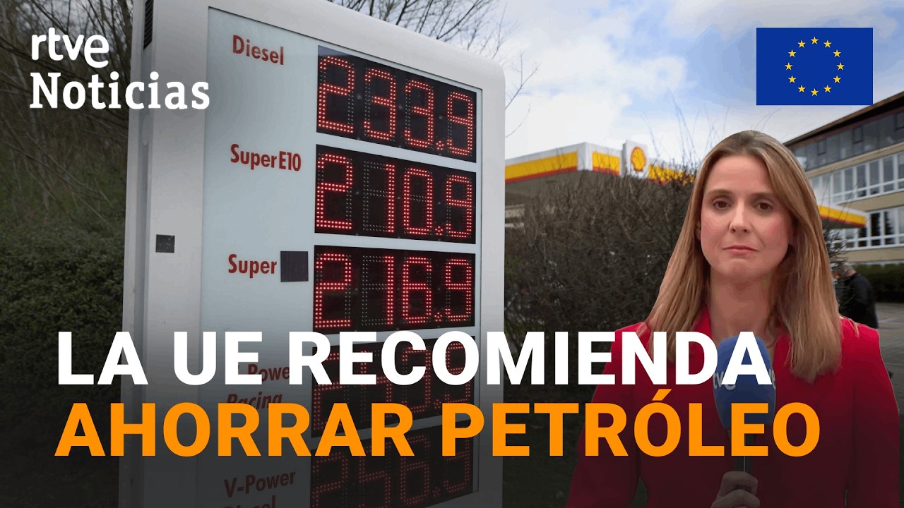 UE | La COMISI&Oacute;N EUROPEA propone consumir MENOS PETR&Oacute;LEO | RTVE Noticias