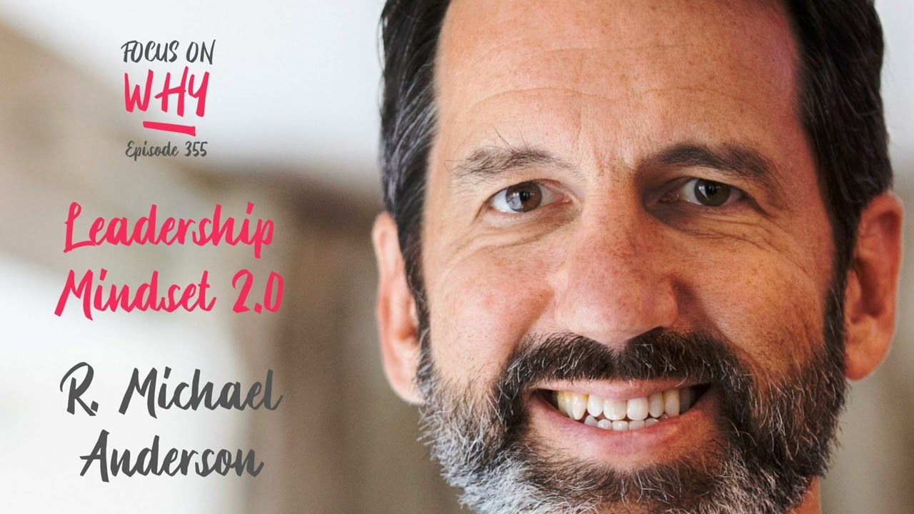 355 Leadership Mindset 2.0 with R. Michael Anderson