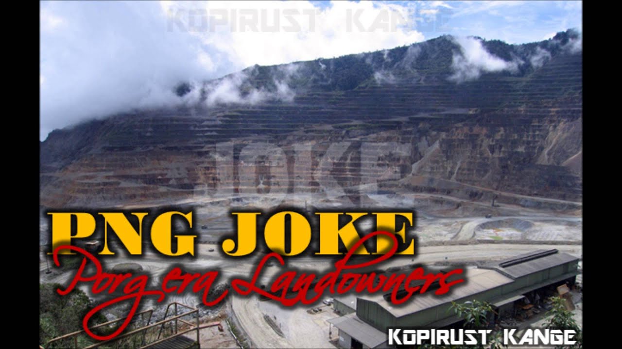 PNG Joke - Porgera Landowners