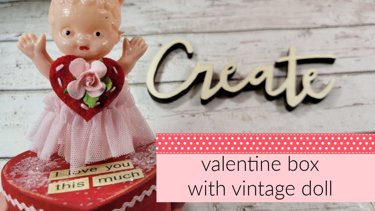 Valentine HEART box with Vintage doll Craft with me today!