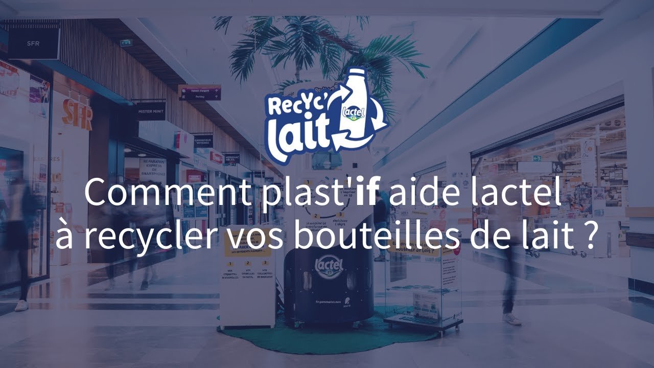 [Recyc'lait] Comment plast'if aide lactel à recycler vos bouteilles de lait ?
