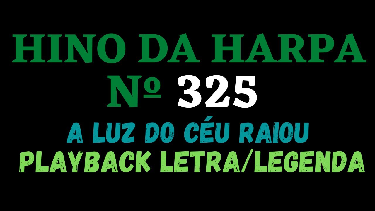 HARPA CRISTÃ 325 | Playback do Hino da Harpa Cristã 325 A Luz do Céu Raiou - Letra/Legenda