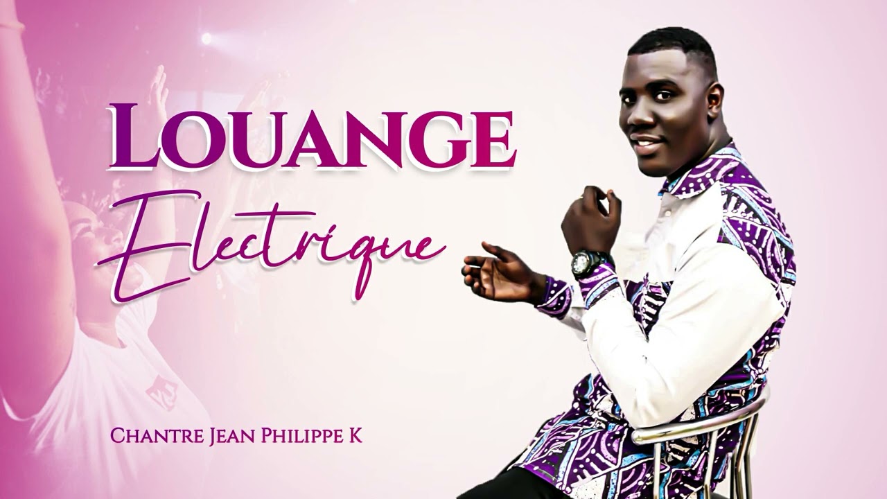 Chantre Jean Philippe Kanga - LOUANGE ELECTRIQUE