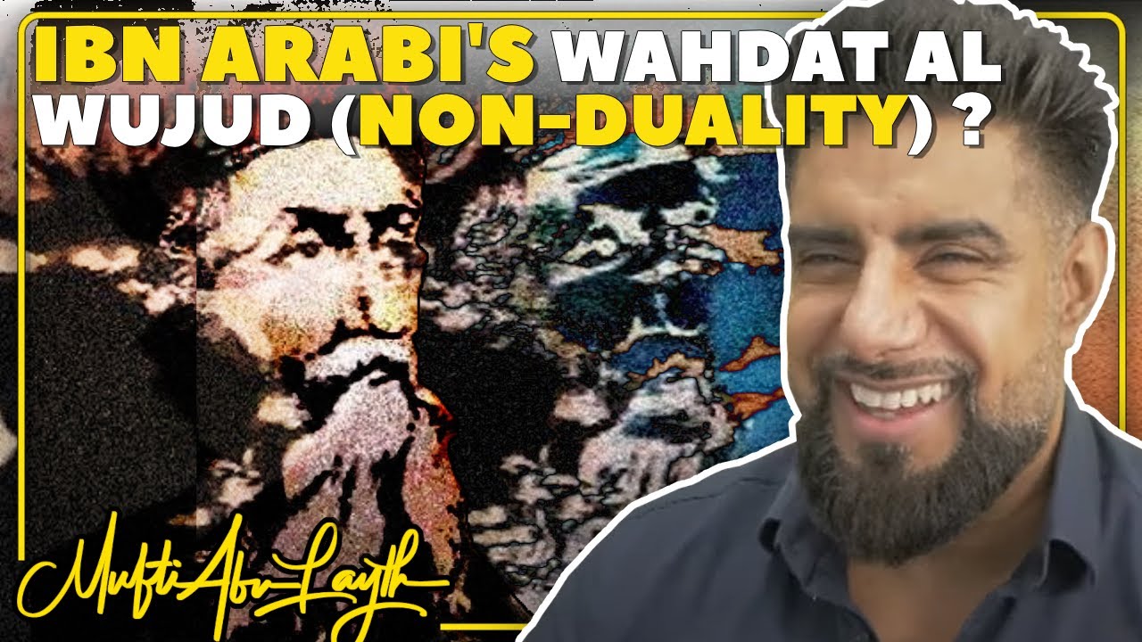 Ibn Arabi's Wahdat Al Wujud (Non-Duality) ? | Mufti Abu Layth