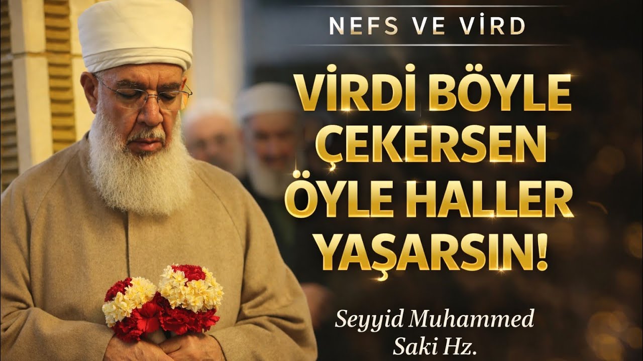 Zikri Bu Şekilde Yaparsan &Ouml;yle Haller Yaşarsın!! VİRD VE NEFS SOHBETİ SEYYİD MUHAMMED SAKİ HZ.