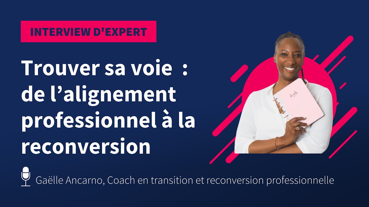 Trouver sa voie pro : de l&rsquo;alignement professionnel &agrave; la reconversion avec Ga&euml;lle Ancarno