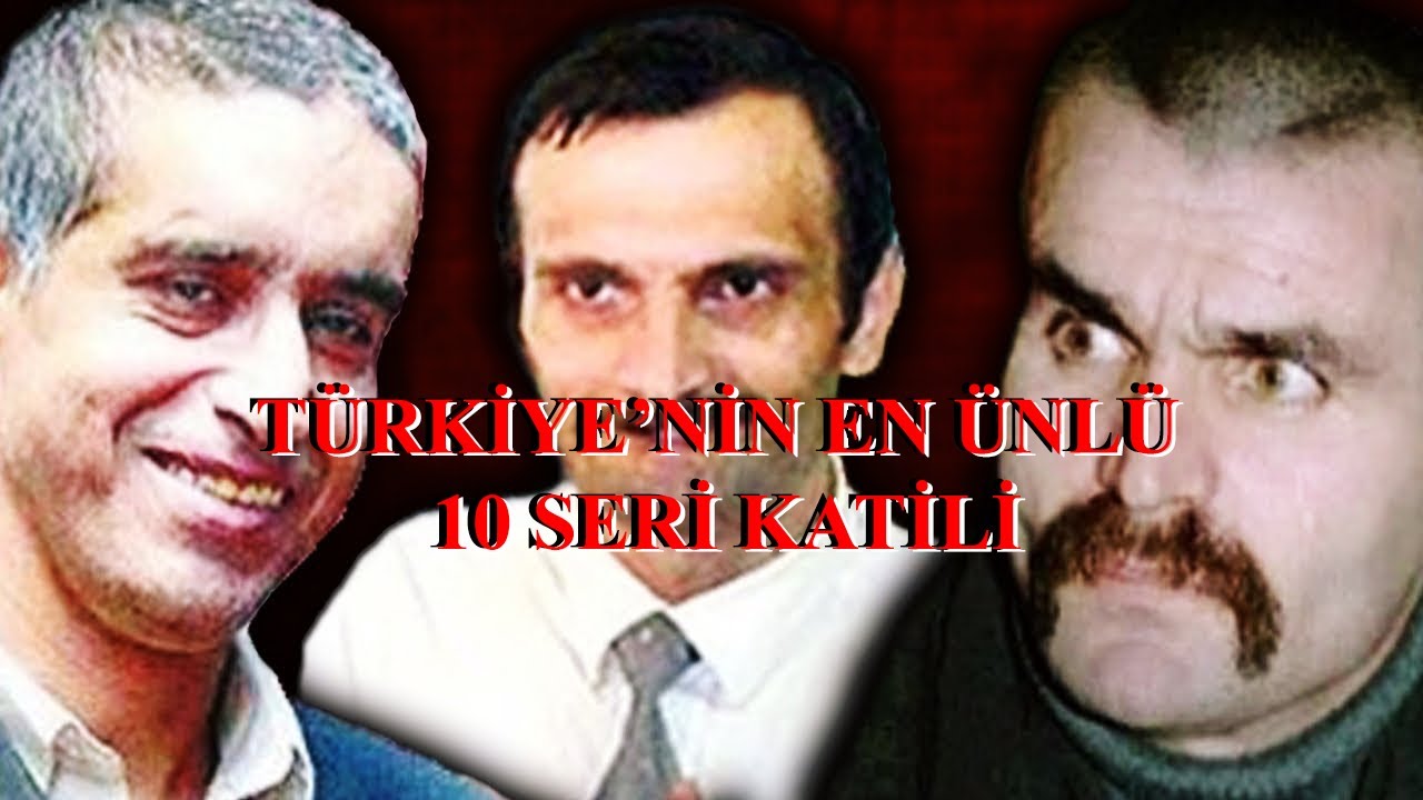 T&uuml;rkiye'nin en &uuml;nl&uuml; 10 seri katili
