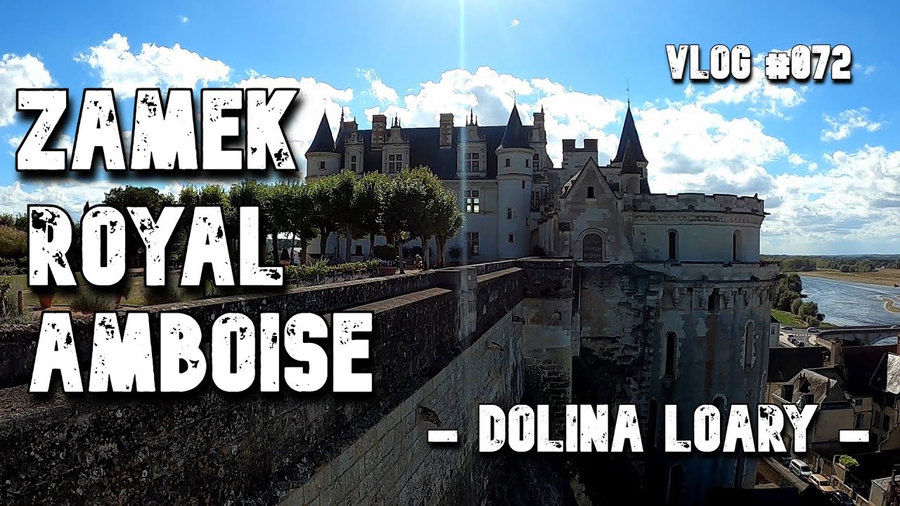 Zamek Royal Amboise - Dolina Loary vlog #072