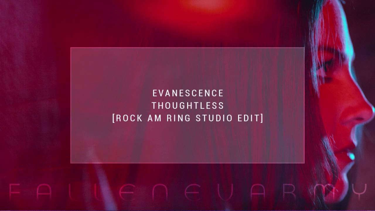 Evanescence - Thoughtless (Rock AM Ring Studio Edit) by FallenEvArmy