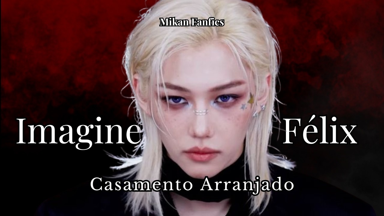 Imagine F&eacute;lix - Casamento Arranjado