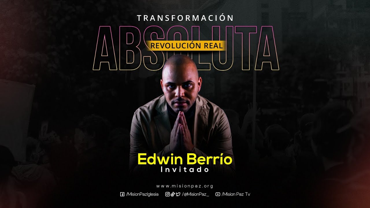 Sábado 15 de julio - Transformación absoluta - Edwin Berrio - Misión Paz