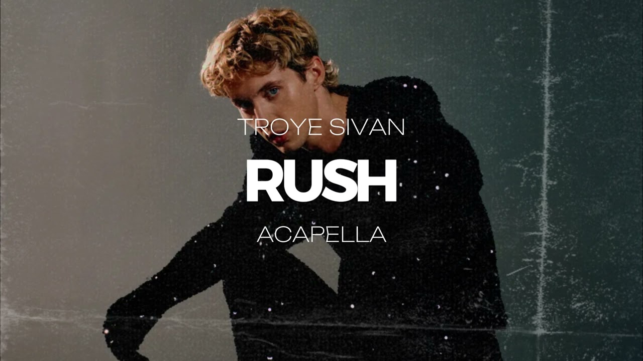 Troye Sivan - Rush (ACAPELLA)