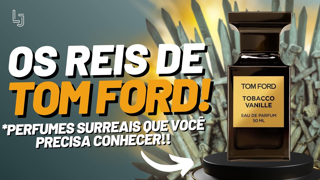 05 PERFUMES OBRIGATÓRIOS DE TOM FORD! CHEIROS SURREAIS QUE VC PRECISA CONHECER!