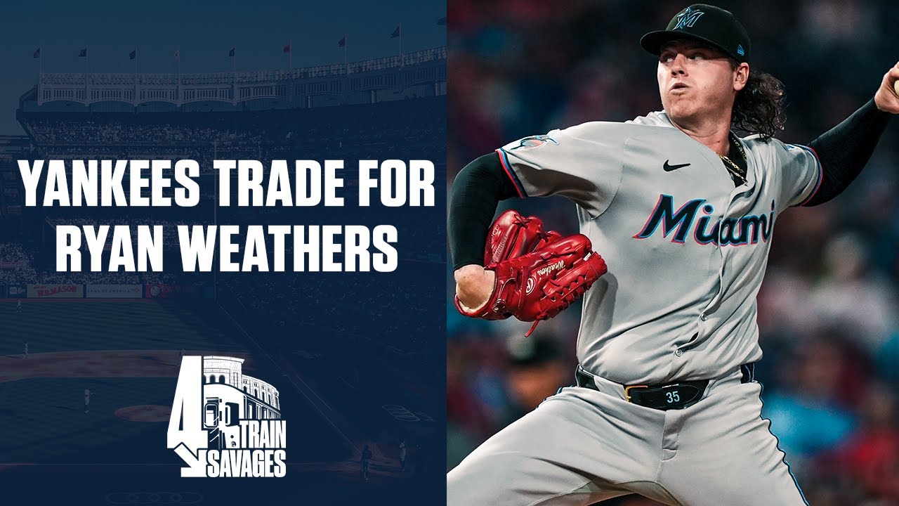 The Yankees Trade for Ryan Weathers