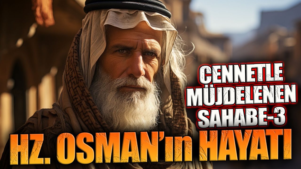 HZ. OSMAN'IN HAYATI - Cennetle M&uuml;jdelenen Sahabe 3