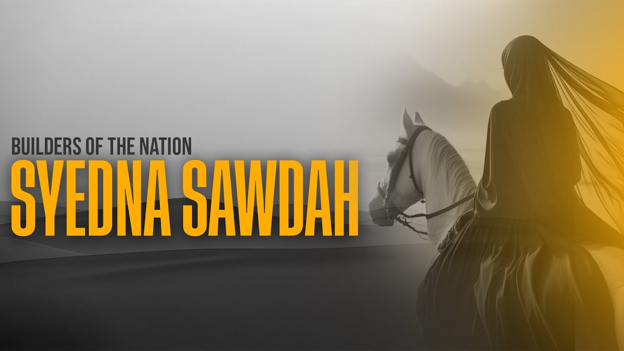 Syedna Sawdah | Builders of the Nation | Youthlink