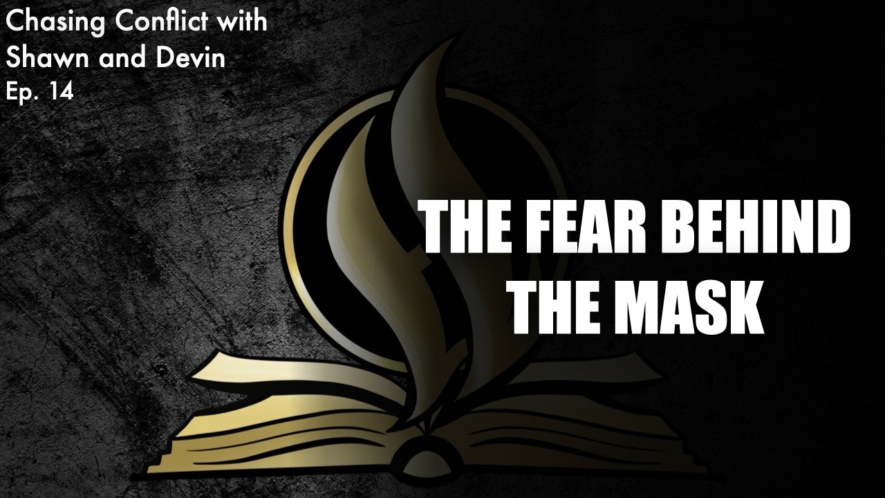 The Fear Behind the Mask | Chasing Conflict with Shawn and Devin | Ep. 14