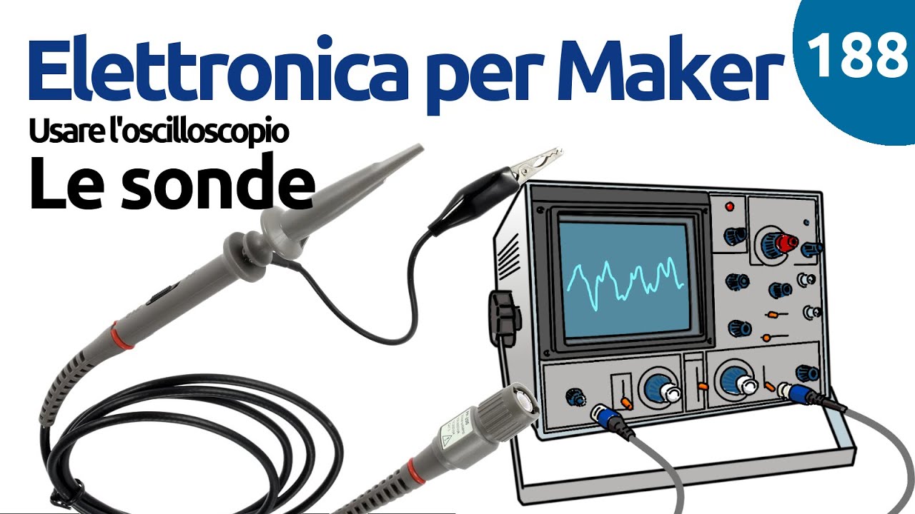 Le sonde dell'oscilloscopio (a cosa serve il selettore X1-X10?) - video 188