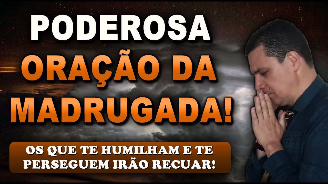 🔴 ORAÇÃO FORTE DA MADRUGADA OS QUE TE HUMILHAM E TE PERSEGUEM IRÃO RECUAR!