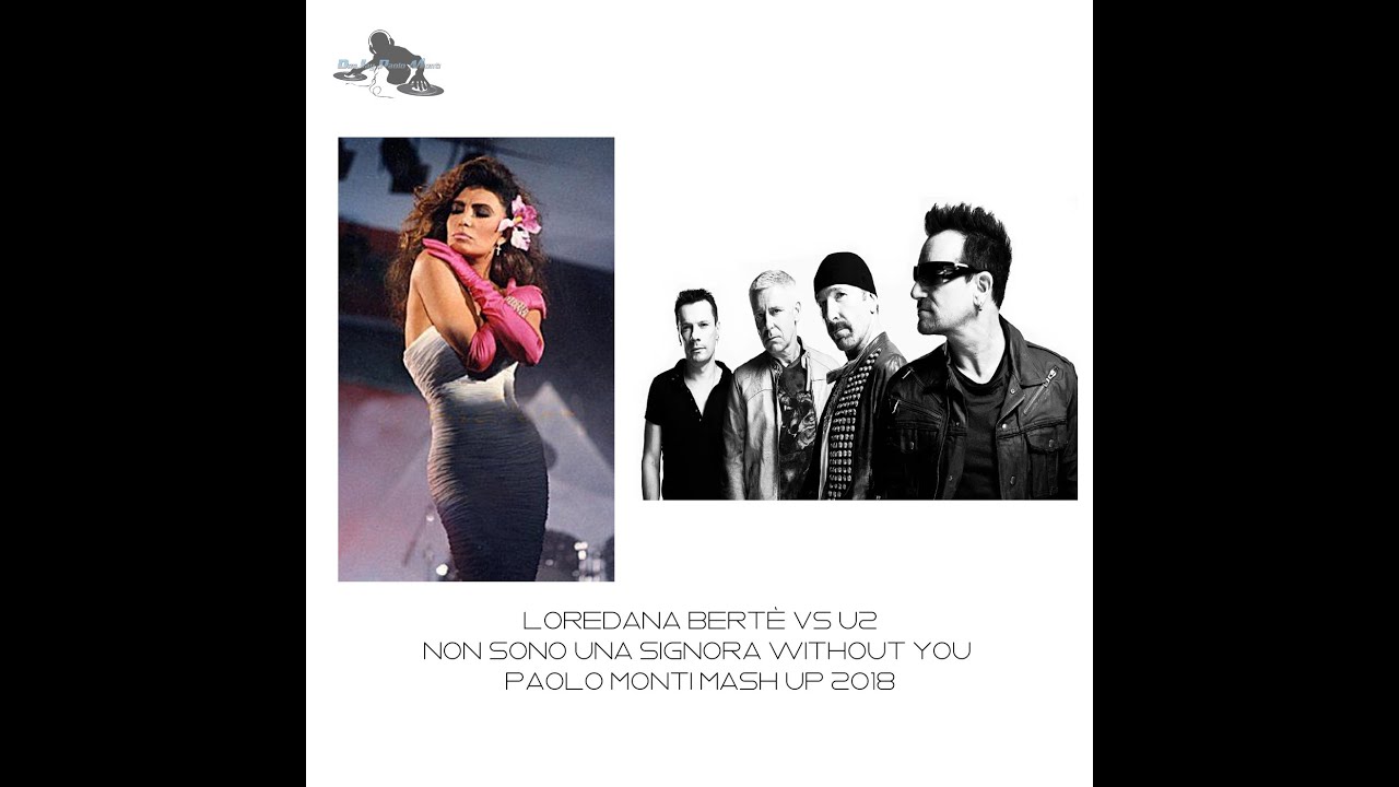 Loredana Bertè vs U2 - Non sono una signora without You - Paolo Monti mash up 2018