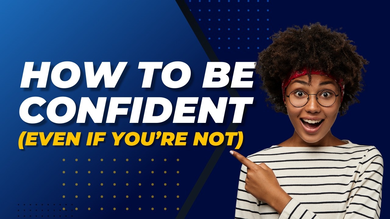 How to Be Confident (Even If You’re Not)