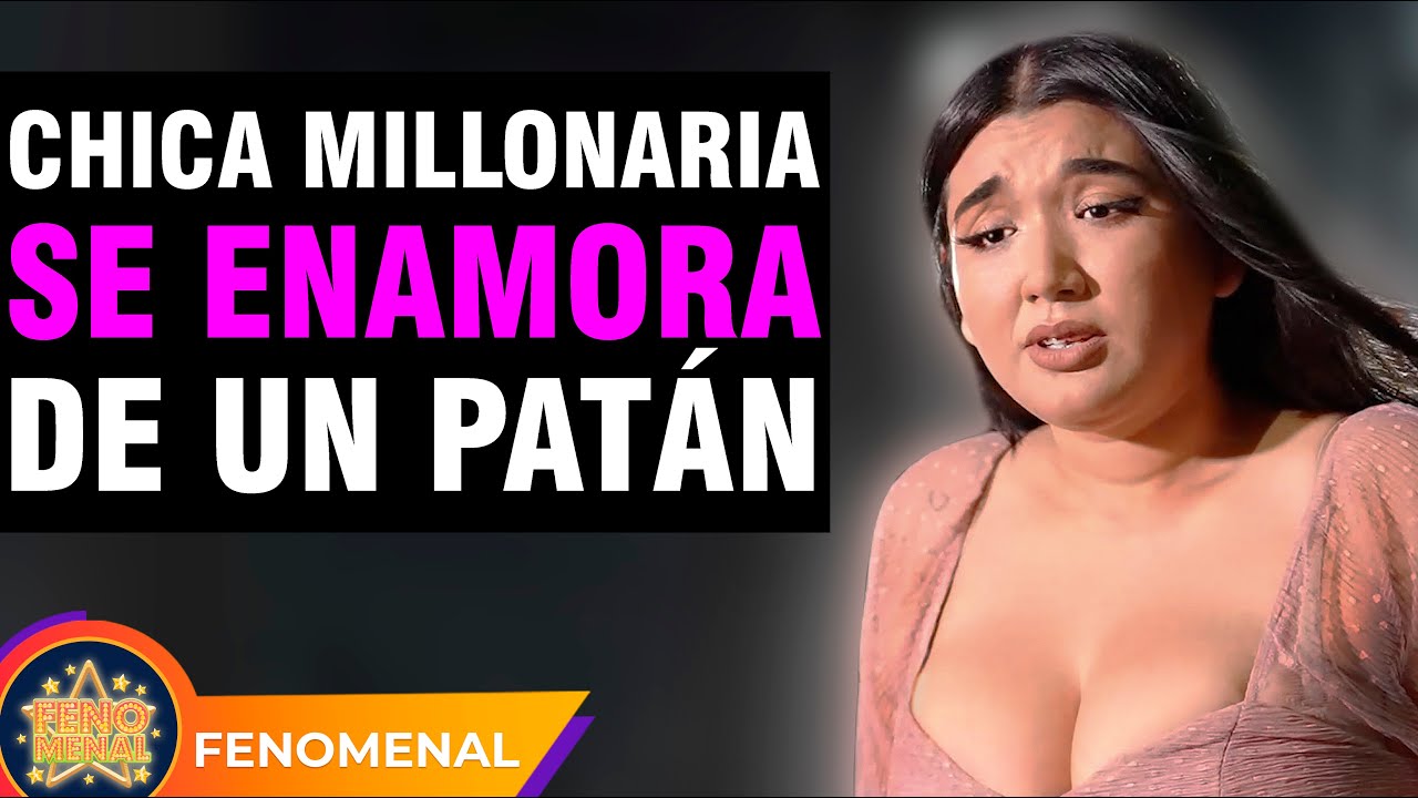 Chica millonaria se enamora de una patán.