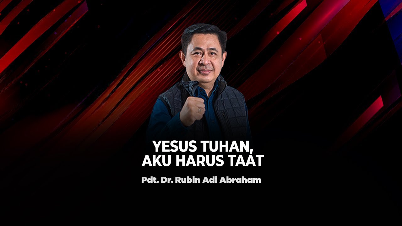 YESUS TUHAN, AKU HARUS TAAT - Pdt. Dr. Rubin Adi Abraham