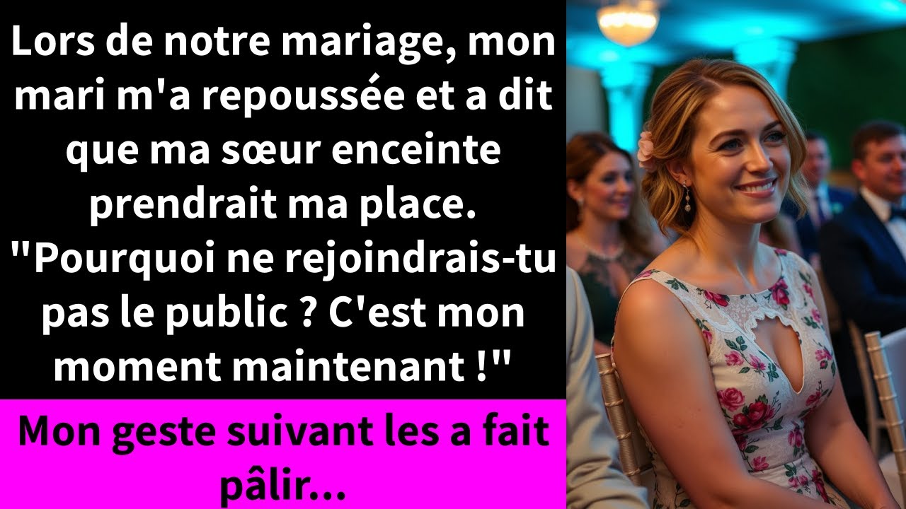 Lors de notre mariage, mon mari m'a repoussée et a dit que ma sœur enceinte prendrait ma place.