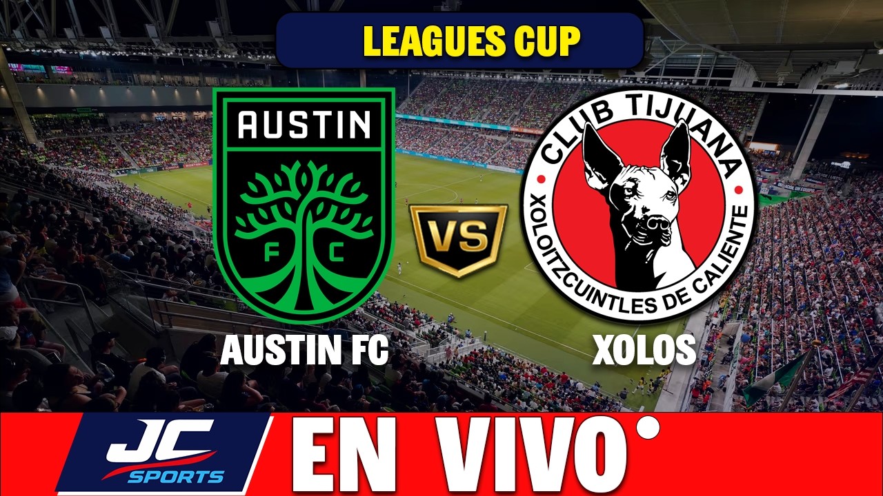 🔴 AUSTIN FC VS XOLOS EN VIVO 🎤 NARRACI&Oacute;N | Leagues Cup 🏆 JC Sports