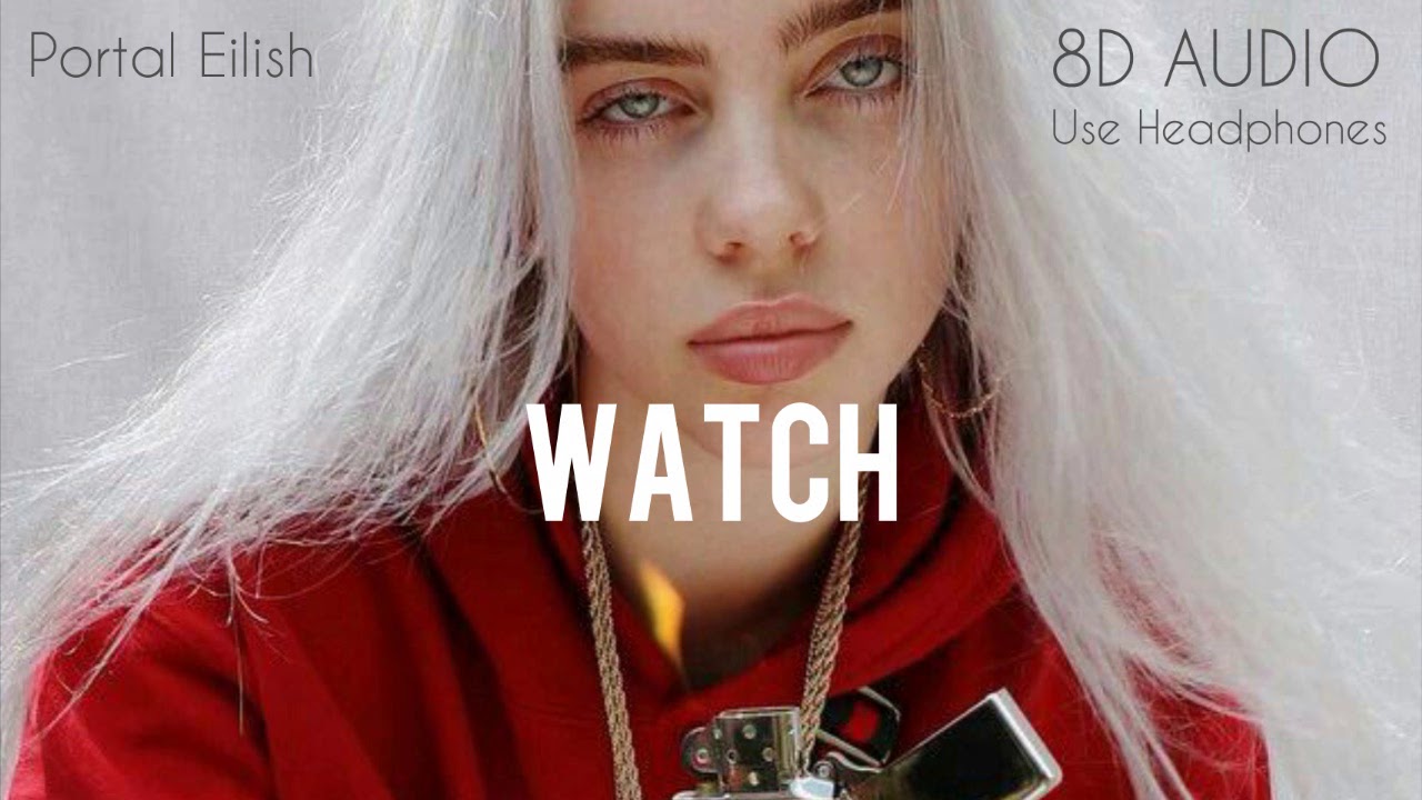 Billie Eilish - watch (8D AUDIO)
