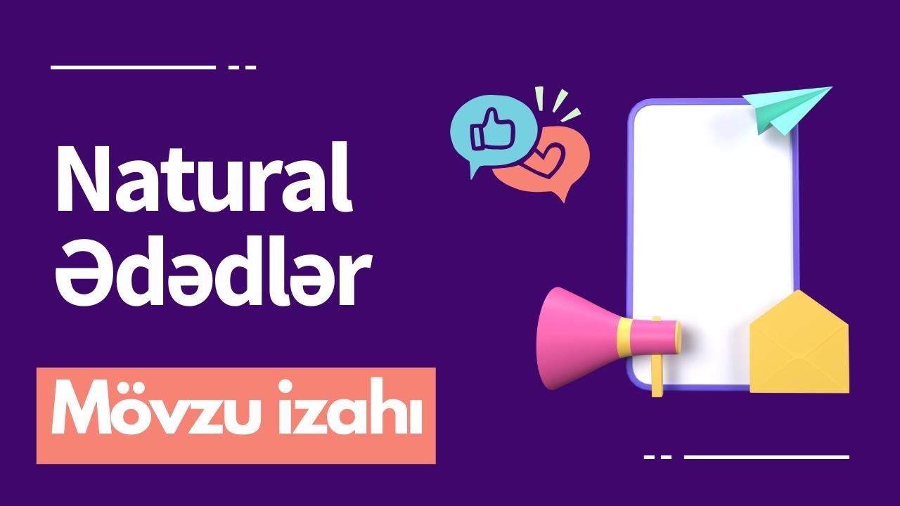 NATURAL ƏDƏDLƏR MÖVZUSUNDAN BURAXILIŞ İMTAHANLARINA DÜŞƏ BİLƏCƏK SUALLARIN İZAHI 11-Cİ SİNİF
