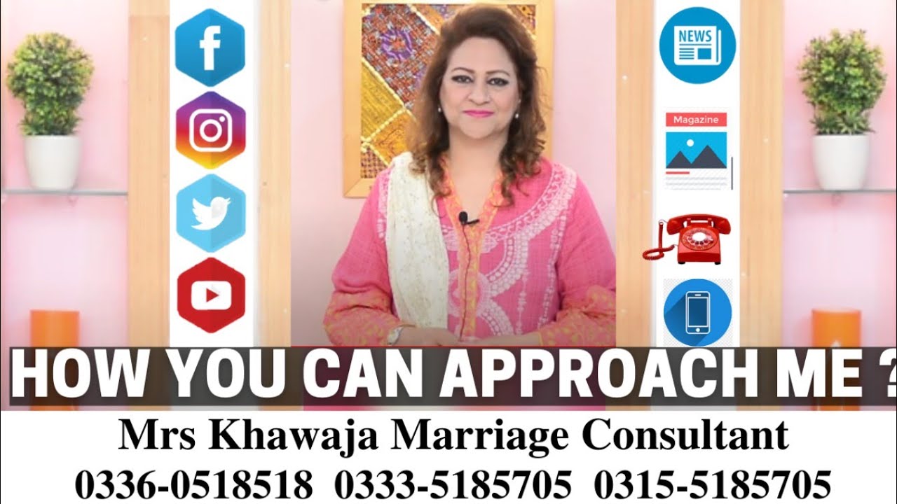 How you can approach me | Mrs.Khawaja (Marriage Consultant)