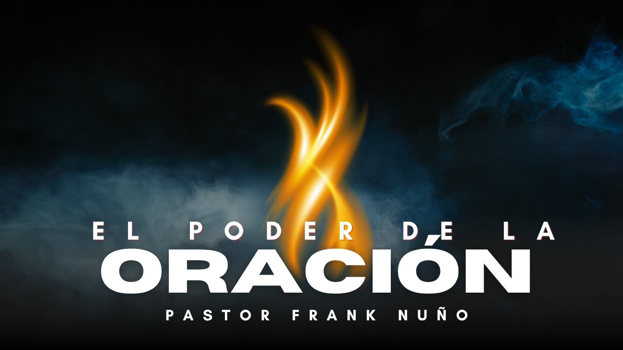 EL PODER DE LA ORACIÓN. PASTOR FRANK NUÑO #serviciocristiano #oraciónpoderosa