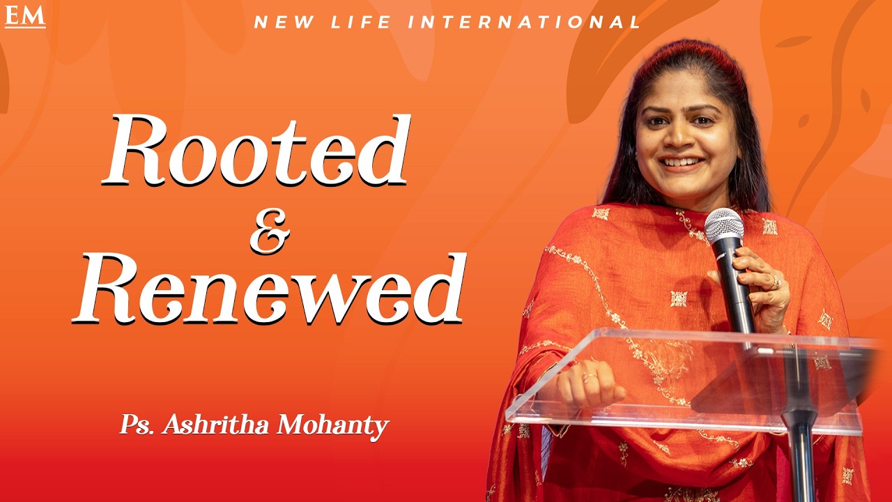 ROOTED & RENEWED | NLIC | PASTOR ASHRITHA MOHANTY