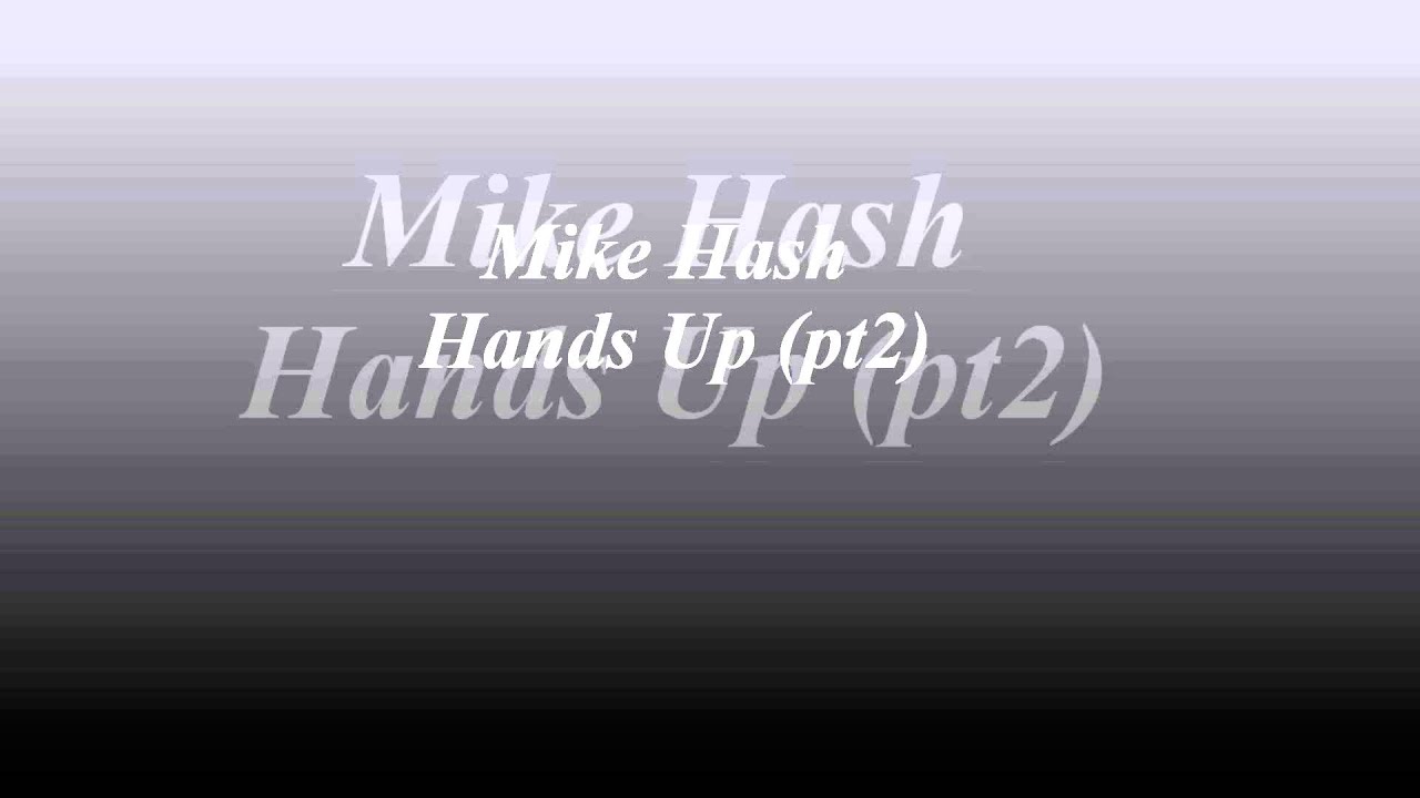 mike hash hands up (pt2)