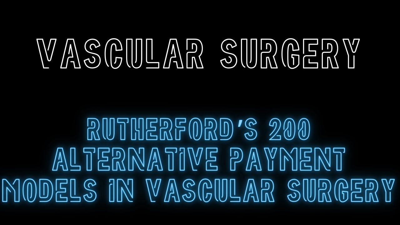 Rutherford's 200: Alternative Payment Models in Vascular Surgery