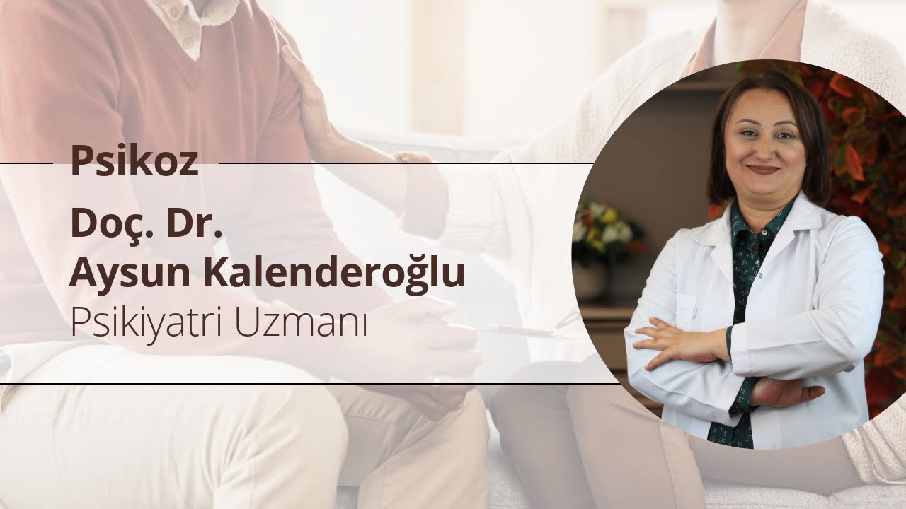 Psikoz Nedir? - Doç. Dr. Aysun Kalenderoğlu