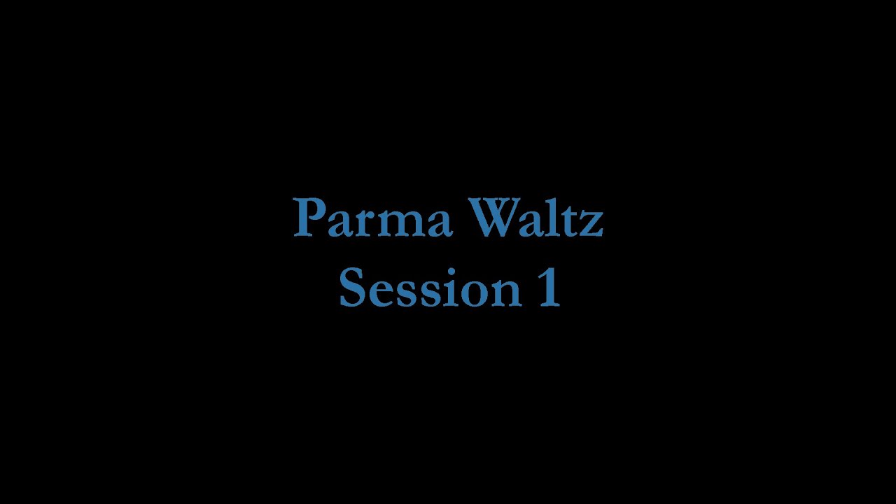 Parma Waltz Session 1