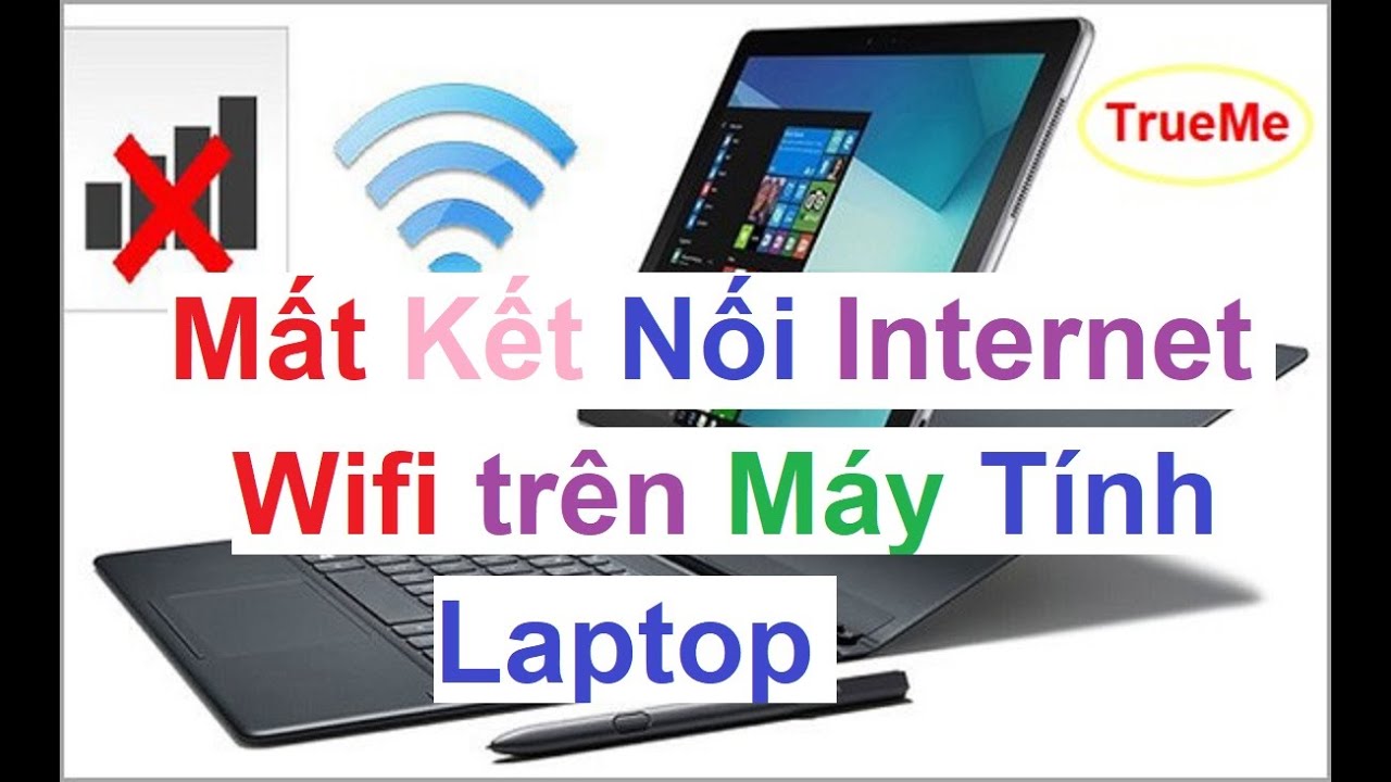 Khắc phục Laptop mất wifi, mất kết nối Internet trên Máy Tính - TrueMe