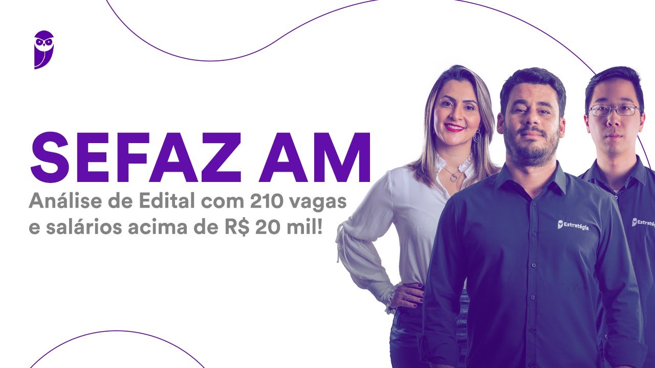 Concurso SEFAZ AM: An&aacute;lise de Edital com 210 vagas e sal&aacute;rio inicial de at&eacute; R$ 23 mil!