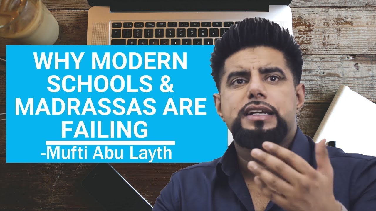 Why Modern Schools and Madrassas are Failing -Mufti Abu Layth