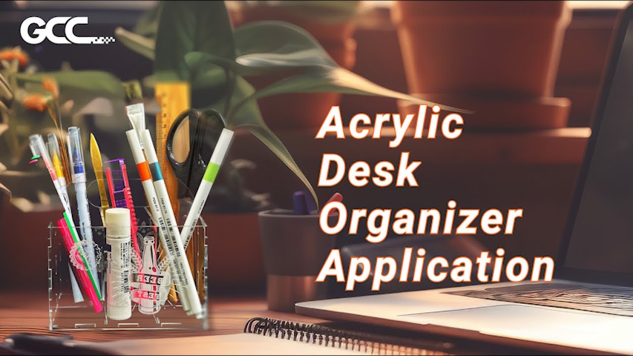 GCC LaserPro--- Acrylic Desk Organizer Application