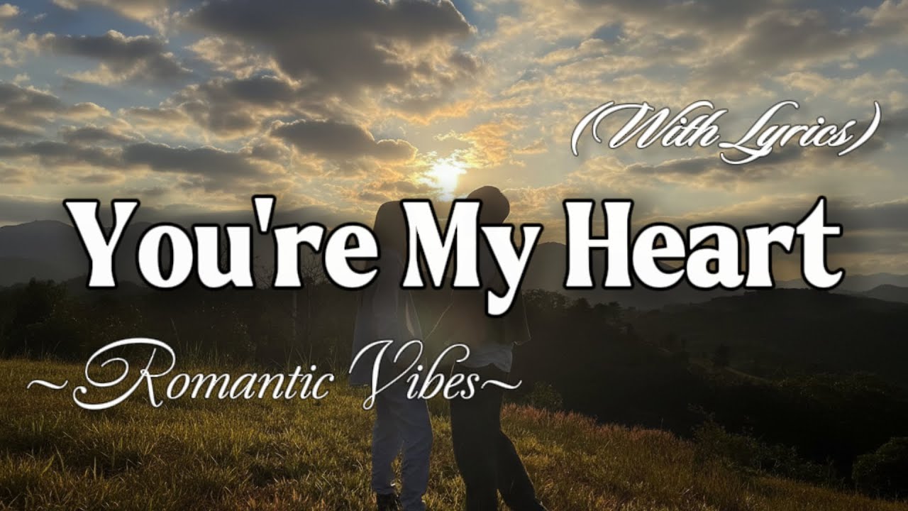 YOU'RE MY HEART – Emotional Romantic Ballad | Timeless Romantic Love Song (Lyric Video)
