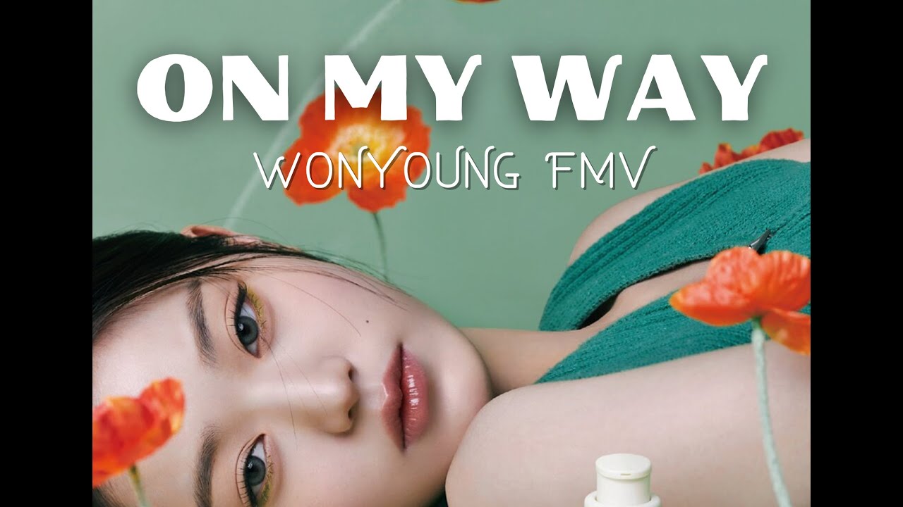 WONYOUNG FMV/ON MY WAY/FANMADE