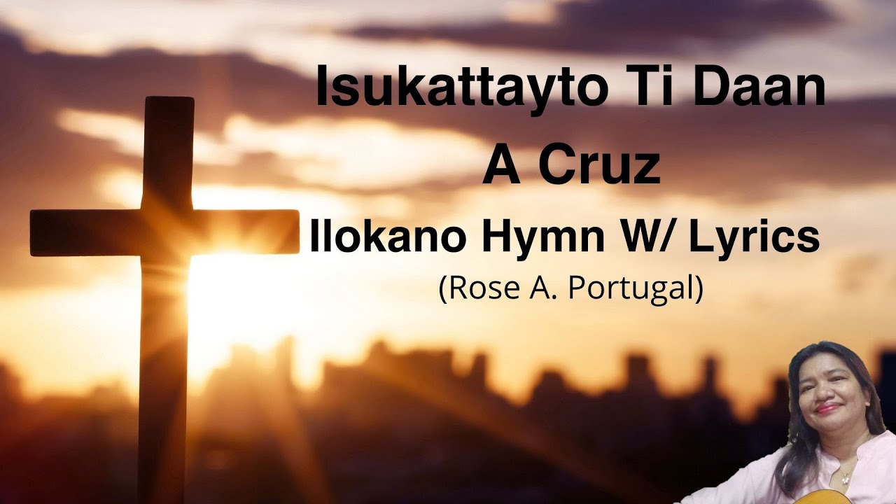 #Isukattayto ti Daan Krus #Ilokano Hymn #hymn- Cover by Rose Portugal