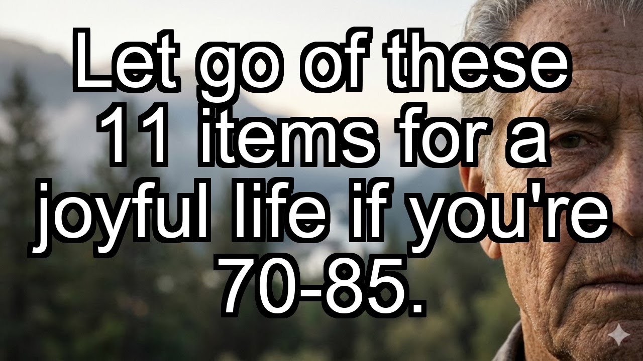 Release these 11 things to enjoy a lighter more peaceful and happier life if you're 75 to 80