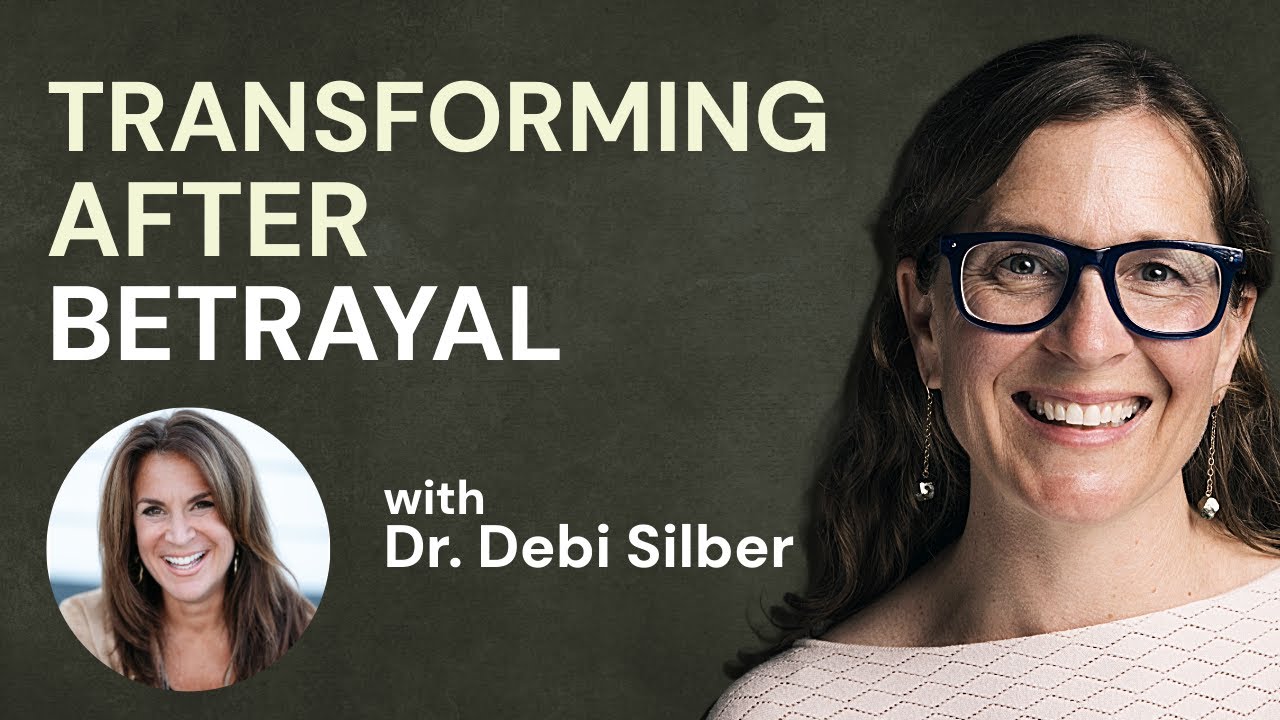 Transforming After Betrayal with Dr. Debi Silber