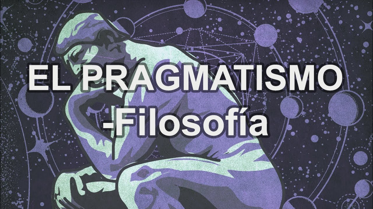 Pragmatismo - Filosofía - Educatina