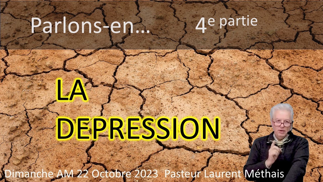 Parlons en ! 4 La dépression  22 10 2023 Pasteur Laurent Méthais